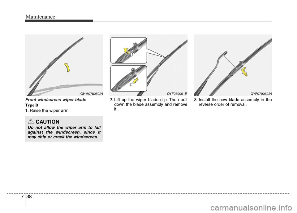 Hyundai Accent 2015  Owners Manual - RHD (UK. Australia) Maintenance
38 7
Front windscreen wiper blade 
Ty p e  B
1. Raise the wiper arm.2. Lift up the wiper blade clip. Then pull
down the blade assembly and remove
it.3. Install the new blade assembly in th
