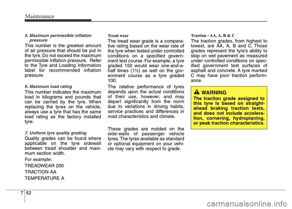 Hyundai Accent 2015  Owners Manual - RHD (UK. Australia) Maintenance
52 7
5. Maximum permissible inflation
pressure
This number is the greatest amount
of air pressure that should be put in
the tyre. Do not exceed the maximum
permissible inflation pressure. 