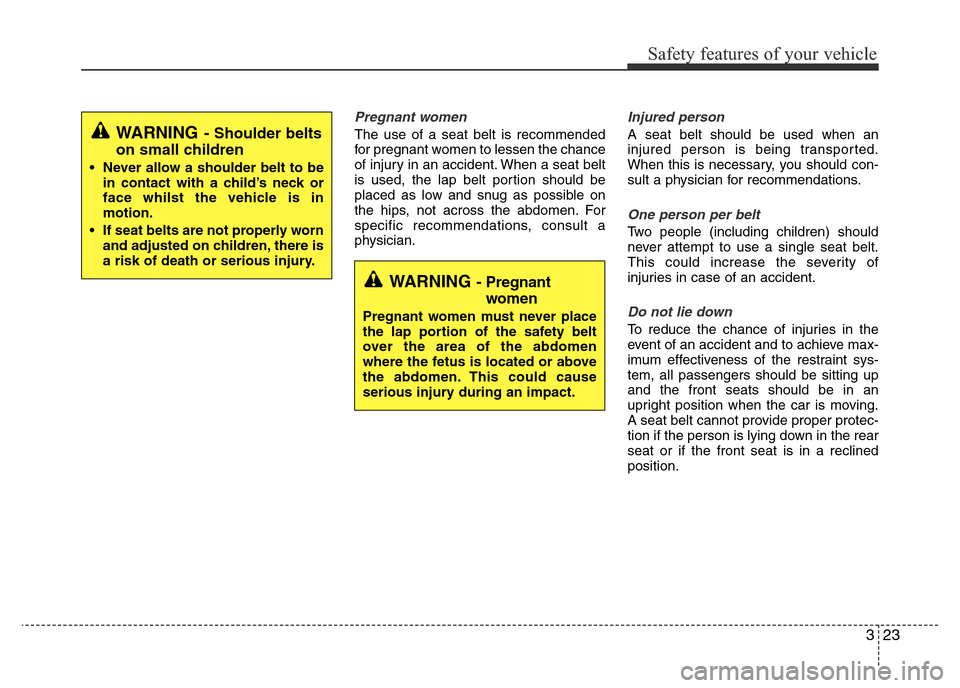 Hyundai Accent 2015  Owners Manual - RHD (UK. Australia) 323
Safety features of your vehicle
Pregnant women
The use of a seat belt is recommended
for pregnant women to lessen the chance
of injury in an accident. When a seat belt
is used, the lap belt portio