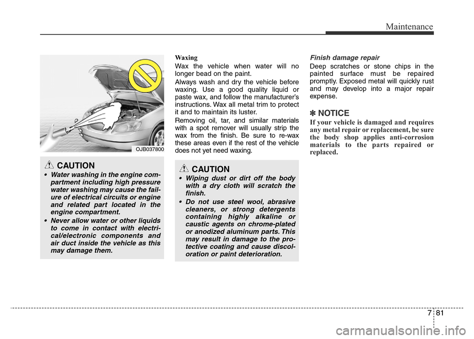 Hyundai Accent 2015 Owners Manual - RHD (UK. Australia) 781
Maintenance
Waxing
Wax the vehicle when water will no
longer bead on the paint.
Always wash and dry the vehicle before
waxing. Use a good quality liquid or
paste wax, and follow the manufacturer Hyundai Accent 2015 Owners Manual - RHD (UK. Australia) 781
Maintenance
Waxing
Wax the vehicle when water will no
longer bead on the paint.
Always wash and dry the vehicle before
waxing. Use a good quality liquid or
paste wax, and follow the manufacturer