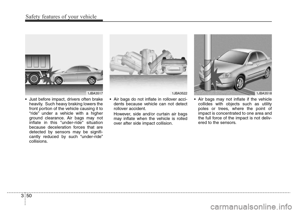 Hyundai Accent 2015  Owners Manual - RHD (UK. Australia) Safety features of your vehicle
50 3
• Just before impact, drivers often brake
heavily. Such heavy braking lowers the
front portion of the vehicle causing it to
“ride” under a vehicle with a hig