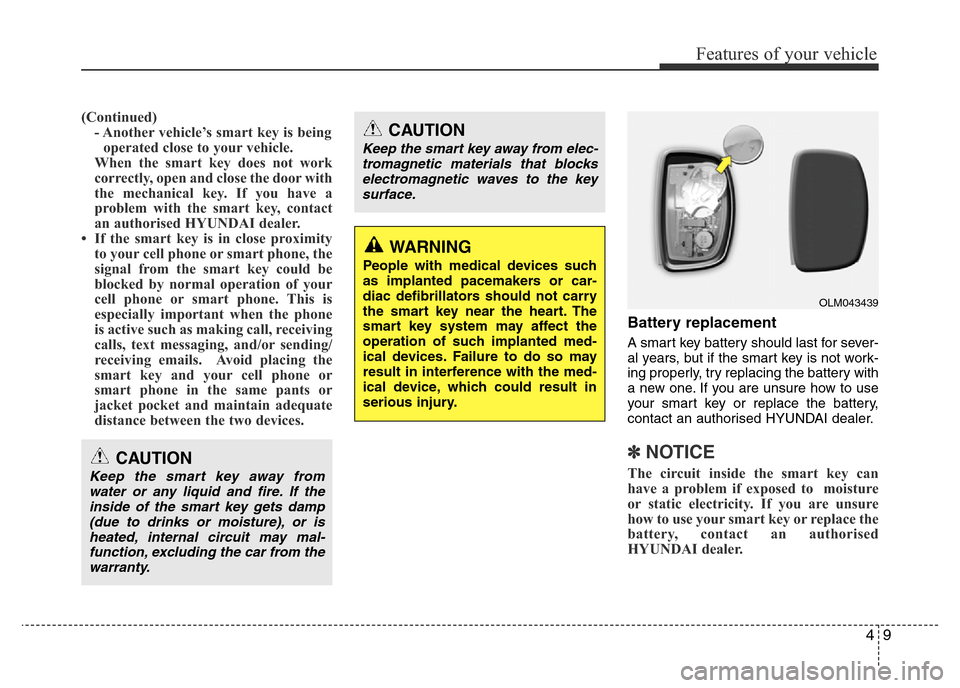 Hyundai Accent 2015  Owners Manual - RHD (UK. Australia) 49
Features of your vehicle
(Continued)
- Another vehicle’s smart key is being
operated close to your vehicle.
When the smart key does not work
correctly, open and close the door with
the mechanical