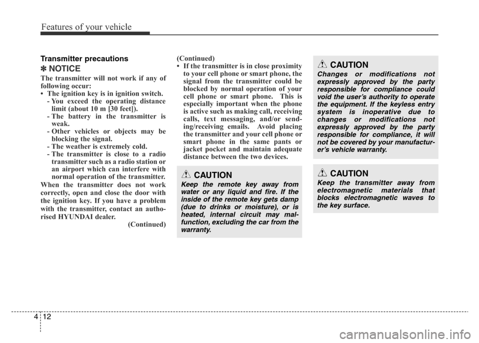 Hyundai Accent 2015  Owners Manual - RHD (UK. Australia) Features of your vehicle
12 4
Transmitter precautions
✽NOTICE
The transmitter will not work if any of
following occur:
• The ignition key is in ignition switch.
- You exceed the operating distance