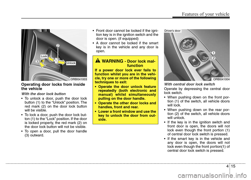 Hyundai Accent 2015 Owners Manual - RHD (UK. Australia) 415
Features of your vehicle
Operating door locks from inside
the vehicle
With the door lock button
• To unlock a door, push the door lock
button (1) to the “Unlock” position. The
red mark (2) o Hyundai Accent 2015 Owners Manual - RHD (UK. Australia) 415
Features of your vehicle
Operating door locks from inside
the vehicle
With the door lock button
• To unlock a door, push the door lock
button (1) to the “Unlock” position. The
red mark (2) o