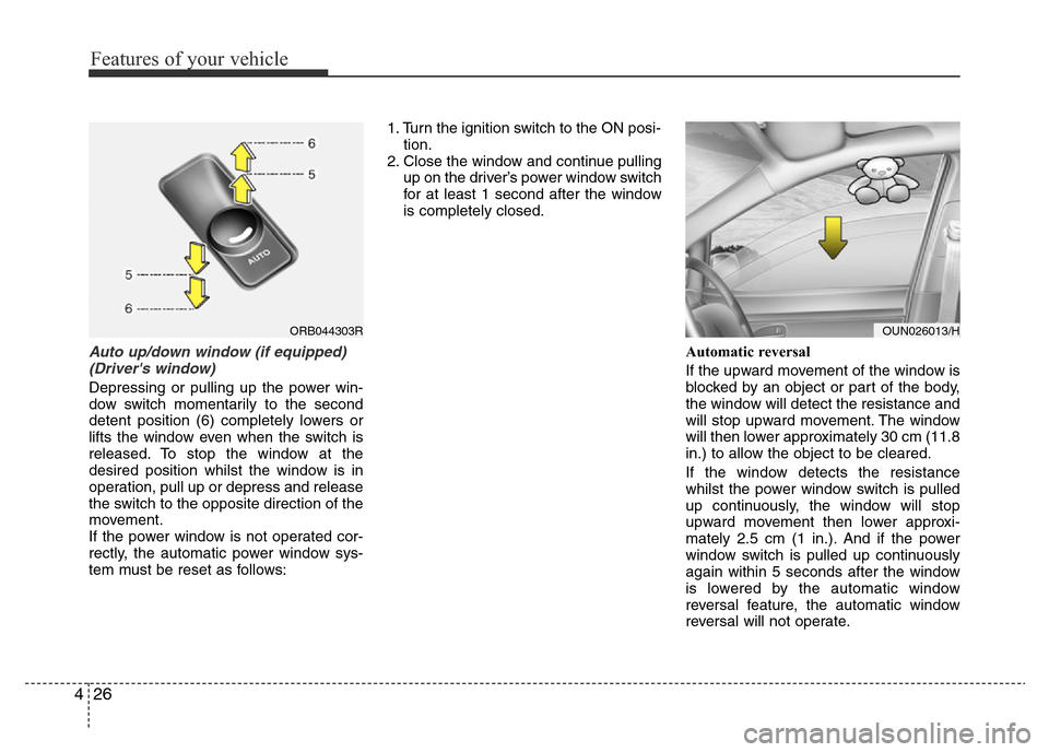 Hyundai Accent 2015 Owners Manual - RHD (UK. Australia) Features of your vehicle
26 4
Auto up/down window (if equipped)
(Drivers window)
Depressing or pulling up the power win-
dow switch momentarily to the second
detent position (6) completely lowers or Hyundai Accent 2015 Owners Manual - RHD (UK. Australia) Features of your vehicle
26 4
Auto up/down window (if equipped)
(Drivers window)
Depressing or pulling up the power win-
dow switch momentarily to the second
detent position (6) completely lowers or