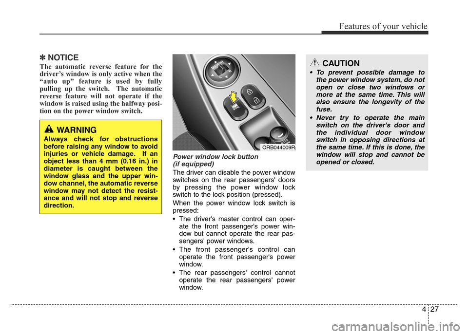 Hyundai Accent 2015 Owners Manual - RHD (UK. Australia) 427
Features of your vehicle
✽NOTICE
The automatic reverse feature for the
driver’s window is only active when the
“auto up” feature is used by fully
pulling up the switch. The automatic
reve Hyundai Accent 2015 Owners Manual - RHD (UK. Australia) 427
Features of your vehicle
✽NOTICE
The automatic reverse feature for the
driver’s window is only active when the
“auto up” feature is used by fully
pulling up the switch. The automatic
reve