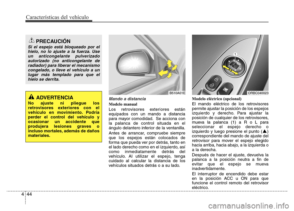 Hyundai Accent 2015  Manual del propietario (i25) (in Spanish) Características del vehículo
44 4
Mando a distancia
Modelo manual
Los retrovisores exteriores están
equipados con un mando a distancia
para mayor comodidad. Se acciona con
la palanca de control sit