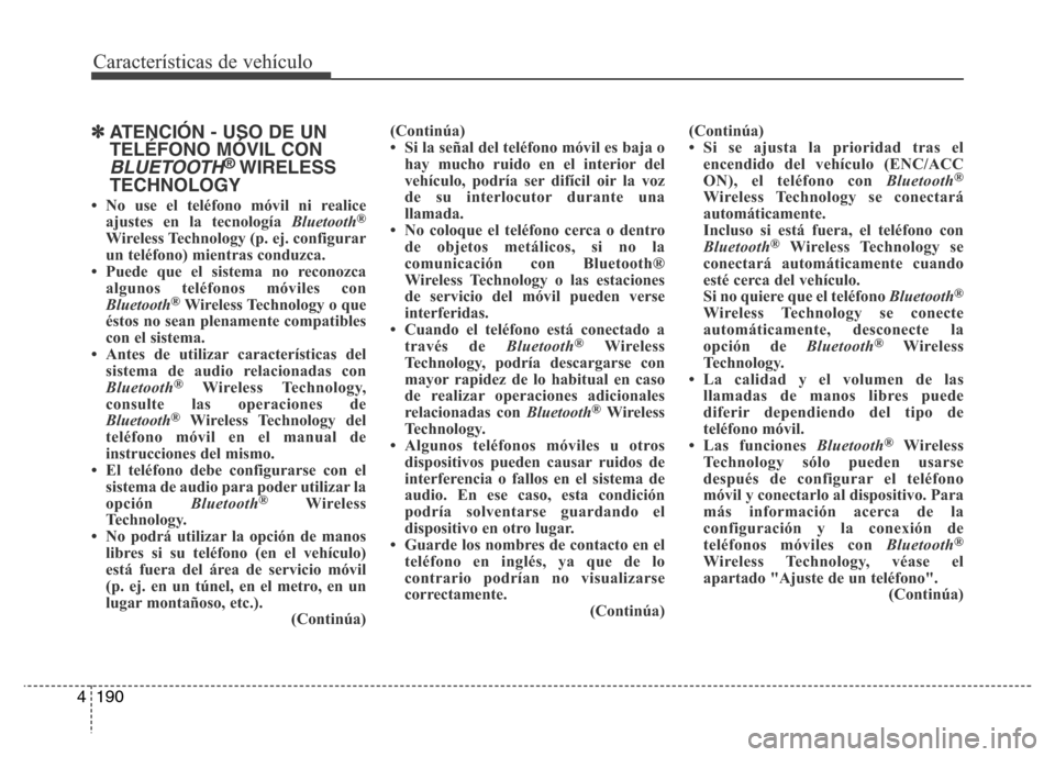 Hyundai Accent 2015 Manual del propietario (i25) (in Spanish) Características de vehículo
190 4
✽ATENCIÓN - USO DE UN
TELÉFONO MÓVIL CON
BLUETOOTH®WIRELESS
TECHNOLOGY
• No use el teléfono móvil ni realice
ajustes en la tecnología Bluetooth®
Wireles Hyundai Accent 2015 Manual del propietario (i25) (in Spanish) Características de vehículo
190 4
✽ATENCIÓN - USO DE UN
TELÉFONO MÓVIL CON
BLUETOOTH®WIRELESS
TECHNOLOGY
• No use el teléfono móvil ni realice
ajustes en la tecnología Bluetooth®
Wireles