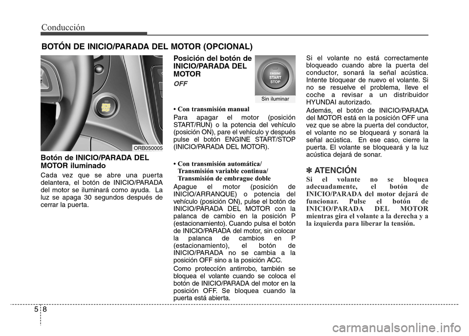 Hyundai Accent 2015 Manual del propietario (i25) (in Spanish) Conducción
8 5
Botón de INICIO/PARADA DEL
MOTOR iluminado
Cada vez que se abre una puerta
delantera, el botón de INICIO/PARADA
del motor se iluminará como ayuda. La
luz se apaga 30 segundos despu Hyundai Accent 2015 Manual del propietario (i25) (in Spanish) Conducción
8 5
Botón de INICIO/PARADA DEL
MOTOR iluminado
Cada vez que se abre una puerta
delantera, el botón de INICIO/PARADA
del motor se iluminará como ayuda. La
luz se apaga 30 segundos despu
