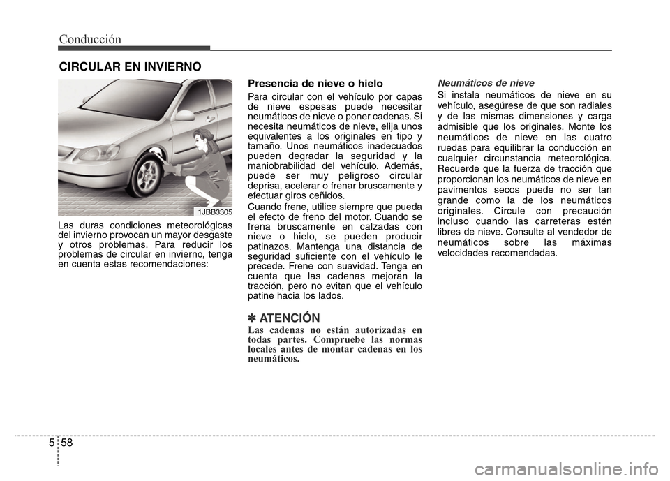 Hyundai Accent 2015  Manual del propietario (i25) (in Spanish) Conducción
58 5
Las duras condiciones meteorológicas
del invierno provocan un mayor desgaste
y otros problemas. Para reducir los
problemas de circular en invierno, tenga
en cuenta estas recomendacio