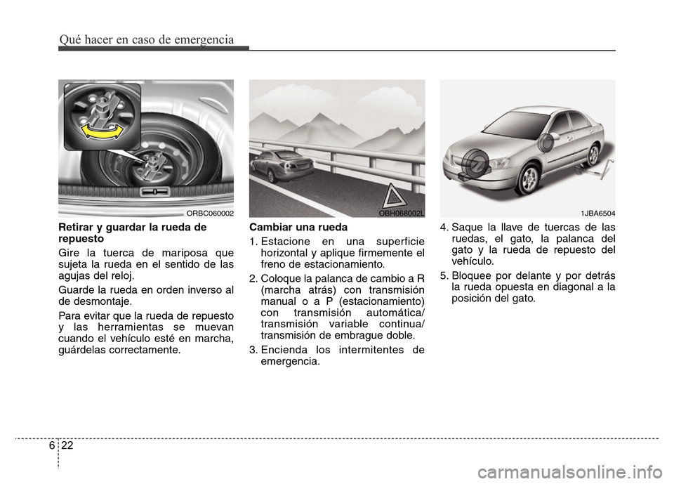Hyundai Accent 2015  Manual del propietario (i25) (in Spanish) Qué hacer en caso de emergencia
22 6
Retirar y guardar la rueda de
repuesto
Gire la tuerca de mariposa que
sujeta la rueda en el sentido de las
agujas del reloj.
Guarde la rueda en orden inverso al
d