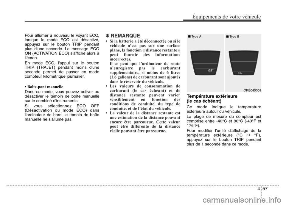 Hyundai Accent 2015 Manuel du propriétaire (in French) 457
Équipements de votre véhicule
Pour allumer à nouveau le voyant ECO,
lorsque le mode ECO est désactivé,
appuyez sur le bouton TRIP pendant
plus dune seconde. Le message ECO
ON (ACTIVATION ÉC Hyundai Accent 2015 Manuel du propriétaire (in French) 457
Équipements de votre véhicule
Pour allumer à nouveau le voyant ECO,
lorsque le mode ECO est désactivé,
appuyez sur le bouton TRIP pendant
plus dune seconde. Le message ECO
ON (ACTIVATION ÉC