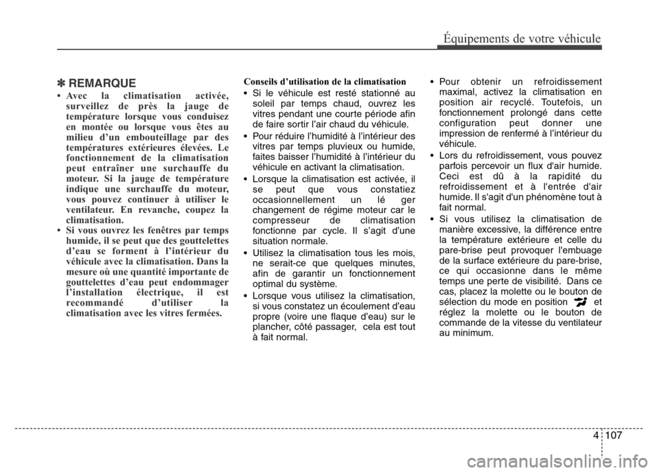 Hyundai Accent 2015  Manuel du propriétaire (in French) 4107
Équipements de votre véhicule
✽REMARQUE
• Avec la climatisation activée,surveillez de près la jauge de
température lorsque vous conduisez
en montée ou lorsque vous êtes au
milieu d’u