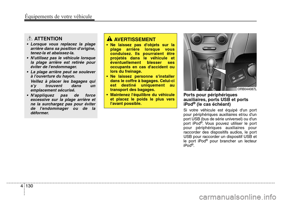 Hyundai Accent 2015 Manuel du propriétaire (in French) Équipements de votre véhicule
130
4
Ports pour périphériques
auxiliaires, ports USB et ports
iPod
®(le cas échéant)
Si votre véhicule est équipé dun port
pour périphériques auxiliaires e Hyundai Accent 2015 Manuel du propriétaire (in French) Équipements de votre véhicule
130
4
Ports pour périphériques
auxiliaires, ports USB et ports
iPod
®(le cas échéant)
Si votre véhicule est équipé dun port
pour périphériques auxiliaires e