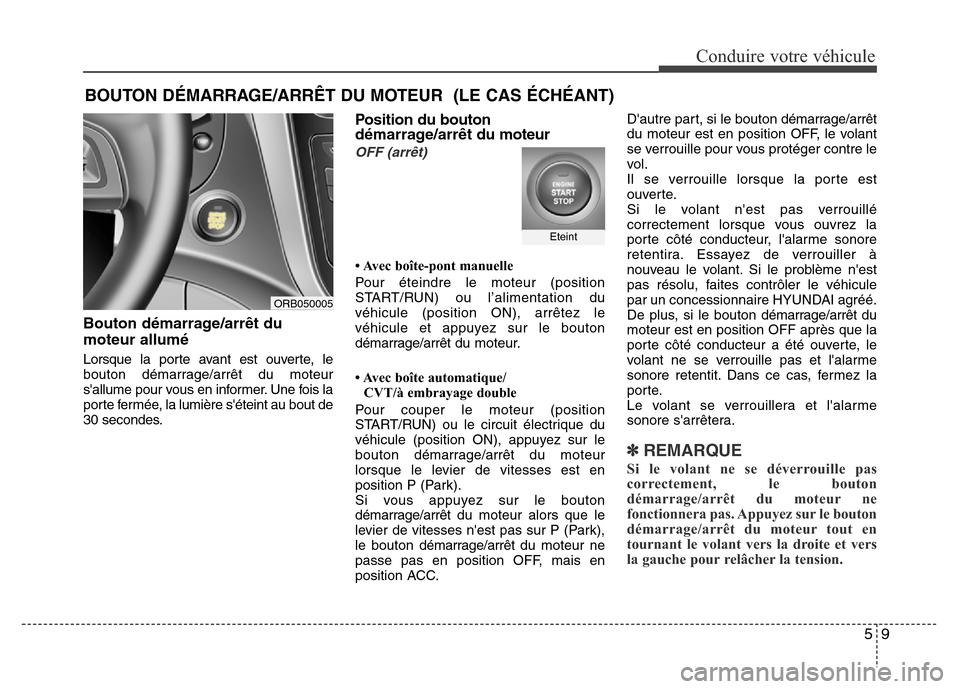 Hyundai Accent 2015 Manuel du propriétaire (in French) 59
Conduire votre véhicule
Bouton démarrage/arrêt du
moteur allumé
Lorsque la porte avant est ouverte, le
bouton démarrage/arrêt du moteur
sallume pour vous en informer. Une fois la
porte ferm Hyundai Accent 2015 Manuel du propriétaire (in French) 59
Conduire votre véhicule
Bouton démarrage/arrêt du
moteur allumé
Lorsque la porte avant est ouverte, le
bouton démarrage/arrêt du moteur
sallume pour vous en informer. Une fois la
porte ferm