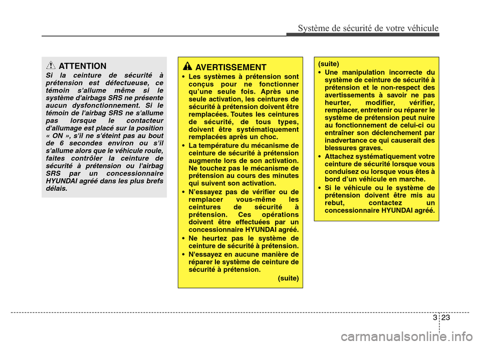 Hyundai Accent 2015 Manuel du propriétaire (in French) 323
Système de sécurité de votre véhicule
ATTENTION
Si la ceinture de sécurité àprétension est défectueuse, cetémoin sallume même si lesystème dairbags SRS ne présenteaucun dysfonction Hyundai Accent 2015 Manuel du propriétaire (in French) 323
Système de sécurité de votre véhicule
ATTENTION
Si la ceinture de sécurité àprétension est défectueuse, cetémoin sallume même si lesystème dairbags SRS ne présenteaucun dysfonction