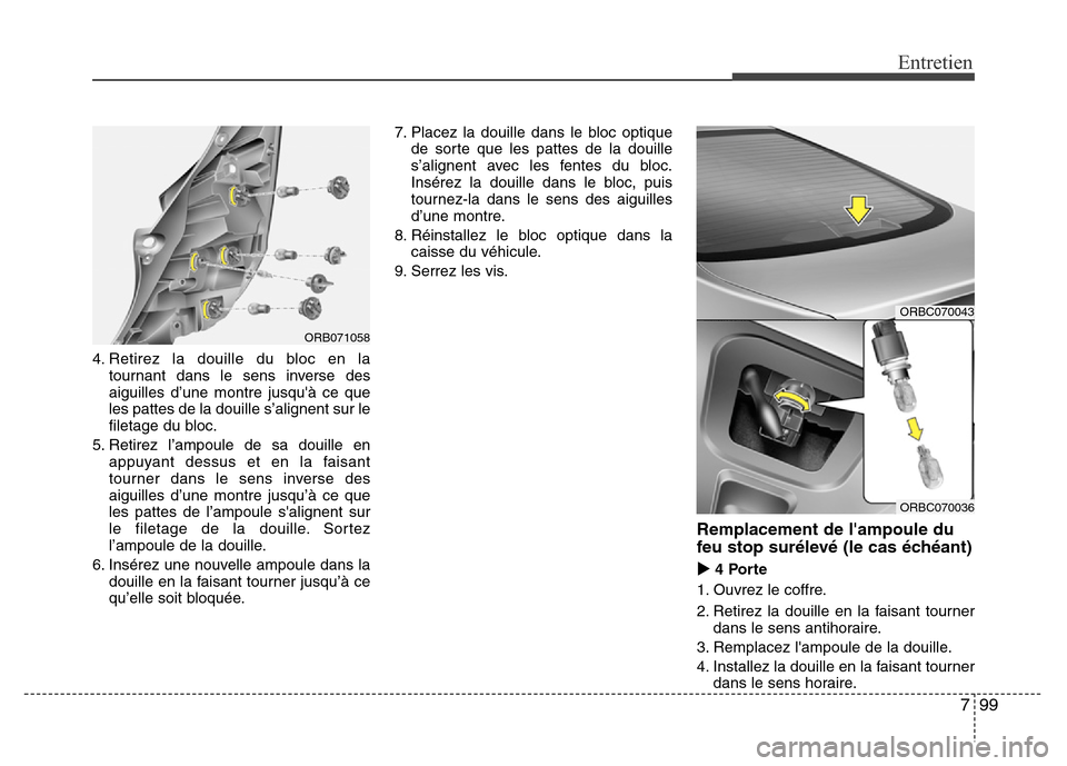 Hyundai Accent 2015 Manuel du propriétaire (in French) 799
Entretien
4. Retirez la douille du bloc en latournant dans le sens inverse des
aiguilles d’une montre jusquà ce que
les pattes de la douille s’alignent sur le
filetage du bloc.
5. Retirez l Hyundai Accent 2015 Manuel du propriétaire (in French) 799
Entretien
4. Retirez la douille du bloc en latournant dans le sens inverse des
aiguilles d’une montre jusquà ce que
les pattes de la douille s’alignent sur le
filetage du bloc.
5. Retirez l