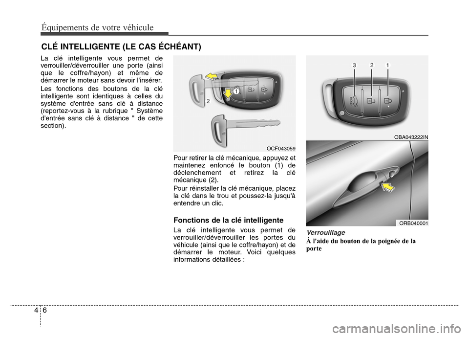 Hyundai Accent 2015  Manuel du propriétaire (in French) Équipements de votre véhicule
64
La clé intelligente vous permet de
verrouiller/déverrouiller une porte (ainsi
que le coffre/hayon) et même de
démarrer le moteur sans devoir linsérer.
Les fonc