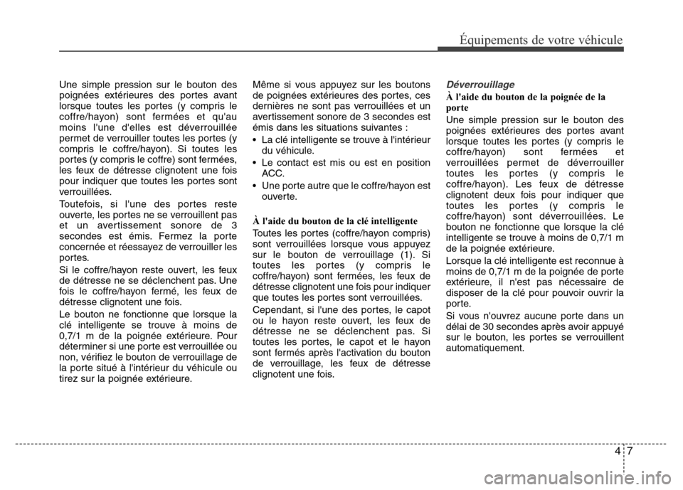 Hyundai Accent 2015 Manuel du propriétaire (in French) 47
Équipements de votre véhicule
Une simple pression sur le bouton des
poignées extérieures des portes avant
lorsque toutes les portes (y compris le
coffre/hayon) sont fermées et quau
moins lun Hyundai Accent 2015 Manuel du propriétaire (in French) 47
Équipements de votre véhicule
Une simple pression sur le bouton des
poignées extérieures des portes avant
lorsque toutes les portes (y compris le
coffre/hayon) sont fermées et quau
moins lun