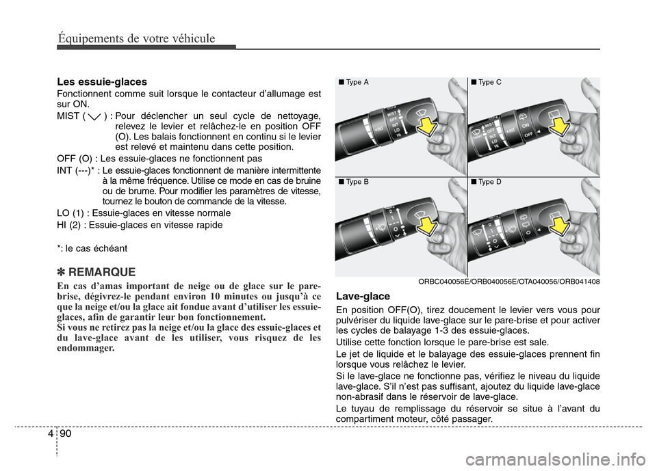 Hyundai Accent 2014 Manuel du propriétaire (in French) Équipements de votre véhicule
90 4
Les essuie-glaces
Fonctionnent comme suit lorsque le contacteur d’allumage est
sur ON.
MIST ( ) : Pour déclencher un seul cycle de nettoyage,
relevez le levier Hyundai Accent 2014 Manuel du propriétaire (in French) Équipements de votre véhicule
90 4
Les essuie-glaces
Fonctionnent comme suit lorsque le contacteur d’allumage est
sur ON.
MIST ( ) : Pour déclencher un seul cycle de nettoyage,
relevez le levier