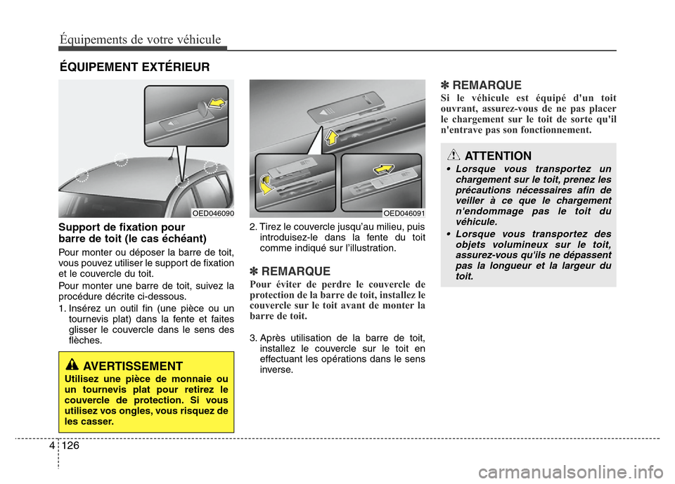 Hyundai Accent 2014 Manuel du propriétaire (in French) Équipements de votre véhicule
126 4
Support de fixation pour
barre de toit (le cas échéant)
Pour monter ou déposer la barre de toit,
vous pouvez utiliser le support de fixation
et le couvercle d Hyundai Accent 2014 Manuel du propriétaire (in French) Équipements de votre véhicule
126 4
Support de fixation pour
barre de toit (le cas échéant)
Pour monter ou déposer la barre de toit,
vous pouvez utiliser le support de fixation
et le couvercle d