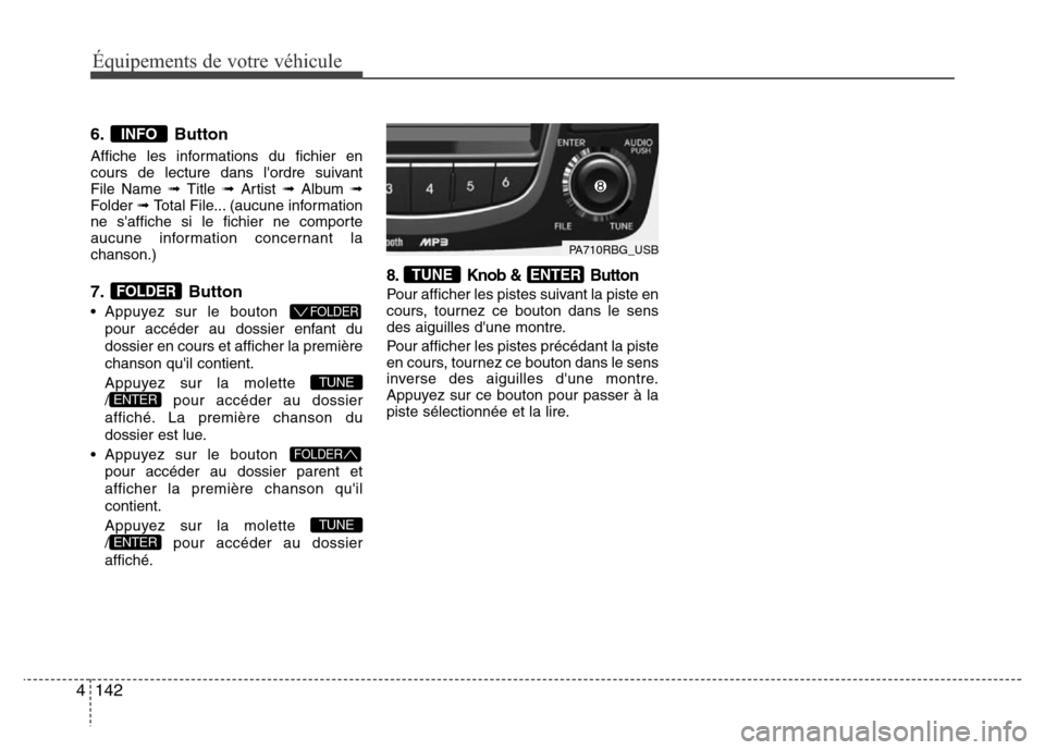 Hyundai Accent 2014 Manuel du propriétaire (in French) Équipements de votre véhicule
142 4
6. Button
Affiche les informations du fichier en
cours de lecture dans lordre suivant
File Name ➟ Title ➟ Artist ➟ Album ➟
Folder ➟ Total File... (auc Hyundai Accent 2014 Manuel du propriétaire (in French) Équipements de votre véhicule
142 4
6. Button
Affiche les informations du fichier en
cours de lecture dans lordre suivant
File Name ➟ Title ➟ Artist ➟ Album ➟
Folder ➟ Total File... (auc