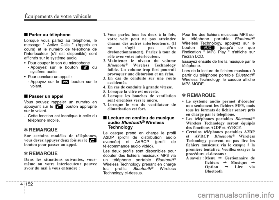 Hyundai Accent 2014 Manuel du propriétaire (in French) Équipements de votre véhicule
152 4
■Parler au téléphone
Lorsque vous parlez au téléphone, le
message " Active Calls " (Appels en
cours) et le numéro de téléphone de
linterlocuteur (sil e Hyundai Accent 2014 Manuel du propriétaire (in French) Équipements de votre véhicule
152 4
■Parler au téléphone
Lorsque vous parlez au téléphone, le
message " Active Calls " (Appels en
cours) et le numéro de téléphone de
linterlocuteur (sil e