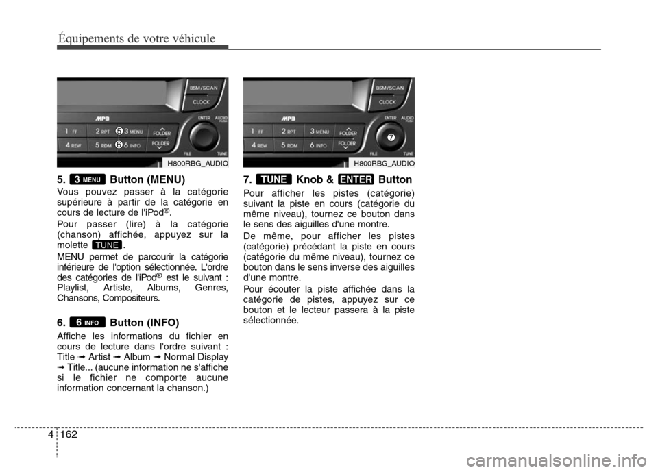 Hyundai Accent 2014 Manuel du propriétaire (in French) Équipements de votre véhicule
162 4
5. Button (MENU)
Vous pouvez passer à la catégorie
supérieure à partir de la catégorie en
cours de lecture de liPod
®.
Pour passer (lire) à la catégorie Hyundai Accent 2014 Manuel du propriétaire (in French) Équipements de votre véhicule
162 4
5. Button (MENU)
Vous pouvez passer à la catégorie
supérieure à partir de la catégorie en
cours de lecture de liPod
®.
Pour passer (lire) à la catégorie