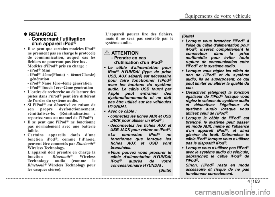 Hyundai Accent 2014 Manuel du propriétaire (in French) 4163
Équipements de votre véhicule
✽REMARQUE
- Concernant lutilisation
dun appareil iPod
®
• Il se peut que certains modèles iPod®
ne prennent pas en charge le protocole
de communication, a Hyundai Accent 2014 Manuel du propriétaire (in French) 4163
Équipements de votre véhicule
✽REMARQUE
- Concernant lutilisation
dun appareil iPod
®
• Il se peut que certains modèles iPod®
ne prennent pas en charge le protocole
de communication, a