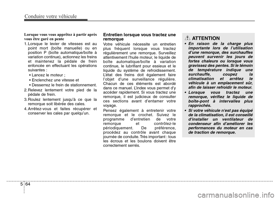 Hyundai Accent 2014 Manuel du propriétaire (in French) Conduire votre véhicule
64 5
Lorsque vous vous apprêtez à partir après
vous être garé en pente
1. Lorsque le levier de vitesses est au
point mort (boîte manuelle) ou en
position P (boîte autom Hyundai Accent 2014 Manuel du propriétaire (in French) Conduire votre véhicule
64 5
Lorsque vous vous apprêtez à partir après
vous être garé en pente
1. Lorsque le levier de vitesses est au
point mort (boîte manuelle) ou en
position P (boîte autom