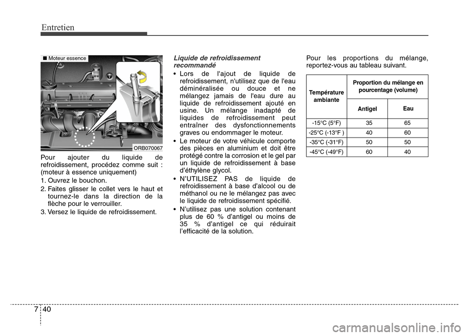 Hyundai Accent 2014 Manuel du propriétaire (in French) Entretien
40 7
Pour ajouter du liquide de
refroidissement, procédez comme suit :
(moteur à essence uniquement)
1. Ouvrez le bouchon.
2. Faites glisser le collet vers le haut et
tournez-le dans la di Hyundai Accent 2014 Manuel du propriétaire (in French) Entretien
40 7
Pour ajouter du liquide de
refroidissement, procédez comme suit :
(moteur à essence uniquement)
1. Ouvrez le bouchon.
2. Faites glisser le collet vers le haut et
tournez-le dans la di