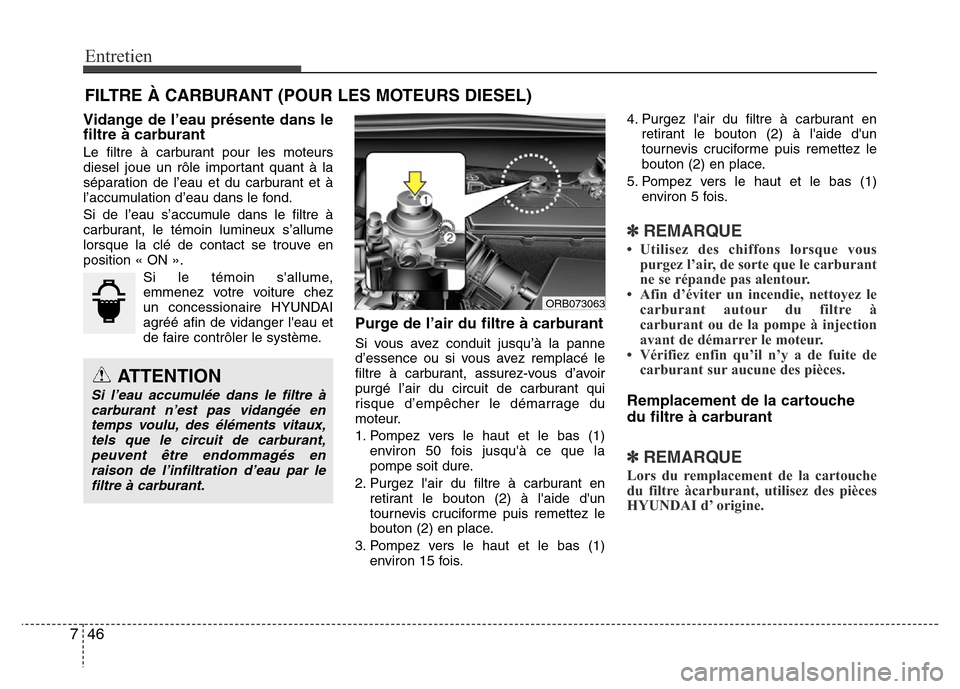 Hyundai Accent 2014 Manuel du propriétaire (in French) Entretien
46 7
FILTRE À CARBURANT (POUR LES MOTEURS DIESEL)
Vidange de l’eau présente dans le
filtre à carburant
Le filtre à carburant pour les moteurs
diesel joue un rôle important quant à la Hyundai Accent 2014 Manuel du propriétaire (in French) Entretien
46 7
FILTRE À CARBURANT (POUR LES MOTEURS DIESEL)
Vidange de l’eau présente dans le
filtre à carburant
Le filtre à carburant pour les moteurs
diesel joue un rôle important quant à la