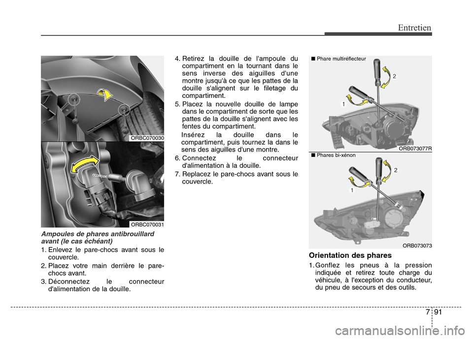 Hyundai Accent 2014 Manuel du propriétaire (in French) 791
Entretien
Ampoules de phares antibrouillard
avant (le cas échéant)
1. Enlevez le pare-chocs avant sous le
couvercle.
2. Placez votre main derrière le pare-
chocs avant.
3. Déconnectez le conne Hyundai Accent 2014 Manuel du propriétaire (in French) 791
Entretien
Ampoules de phares antibrouillard
avant (le cas échéant)
1. Enlevez le pare-chocs avant sous le
couvercle.
2. Placez votre main derrière le pare-
chocs avant.
3. Déconnectez le conne