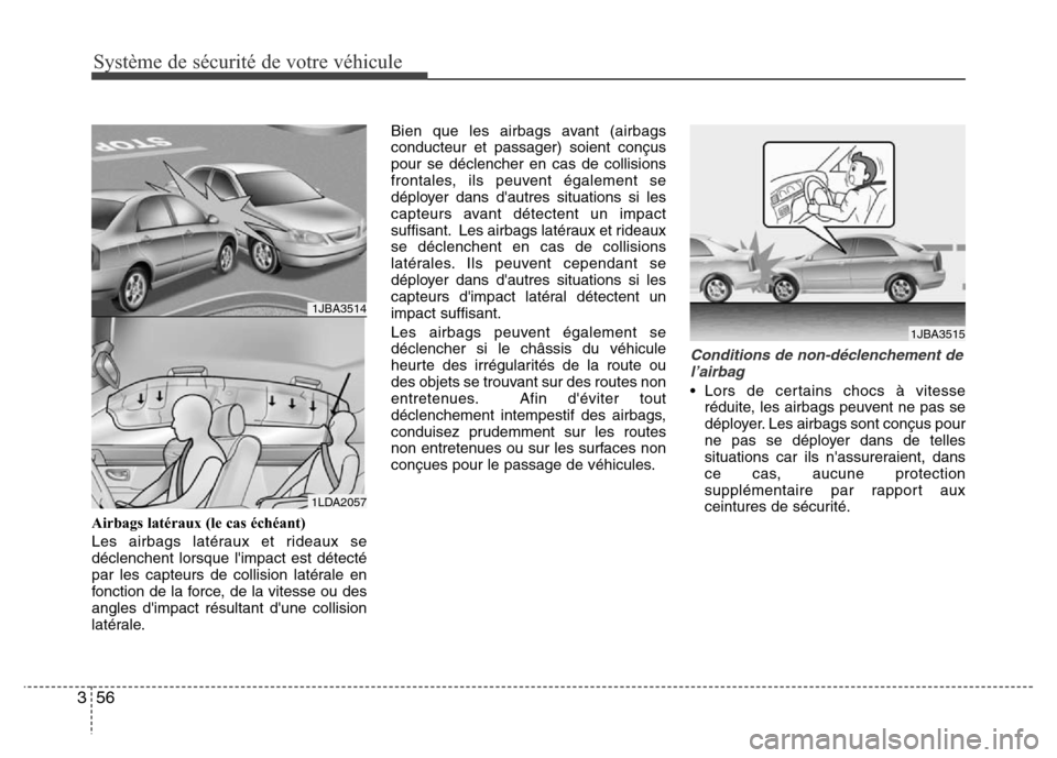 Hyundai Accent 2014 Manuel du propriétaire (in French) Système de sécurité de votre véhicule
56 3
Airbags latéraux (le cas échéant)
Les airbags latéraux et rideaux se
déclenchent lorsque limpact est détecté
par les capteurs de collision laté Hyundai Accent 2014 Manuel du propriétaire (in French) Système de sécurité de votre véhicule
56 3
Airbags latéraux (le cas échéant)
Les airbags latéraux et rideaux se
déclenchent lorsque limpact est détecté
par les capteurs de collision laté
