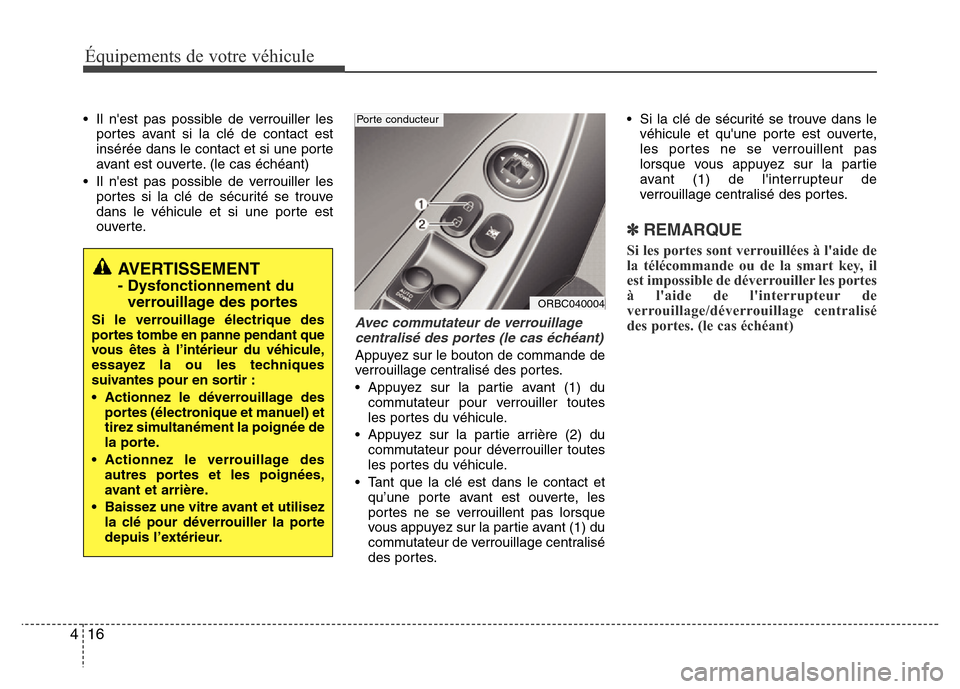 Hyundai Accent 2014 Manuel du propriétaire (in French) Équipements de votre véhicule
16 4
• Il nest pas possible de verrouiller les
portes avant si la clé de contact est
insérée dans le contact et si une porte
avant est ouverte. (le cas échéant) Hyundai Accent 2014 Manuel du propriétaire (in French) Équipements de votre véhicule
16 4
• Il nest pas possible de verrouiller les
portes avant si la clé de contact est
insérée dans le contact et si une porte
avant est ouverte. (le cas échéant)