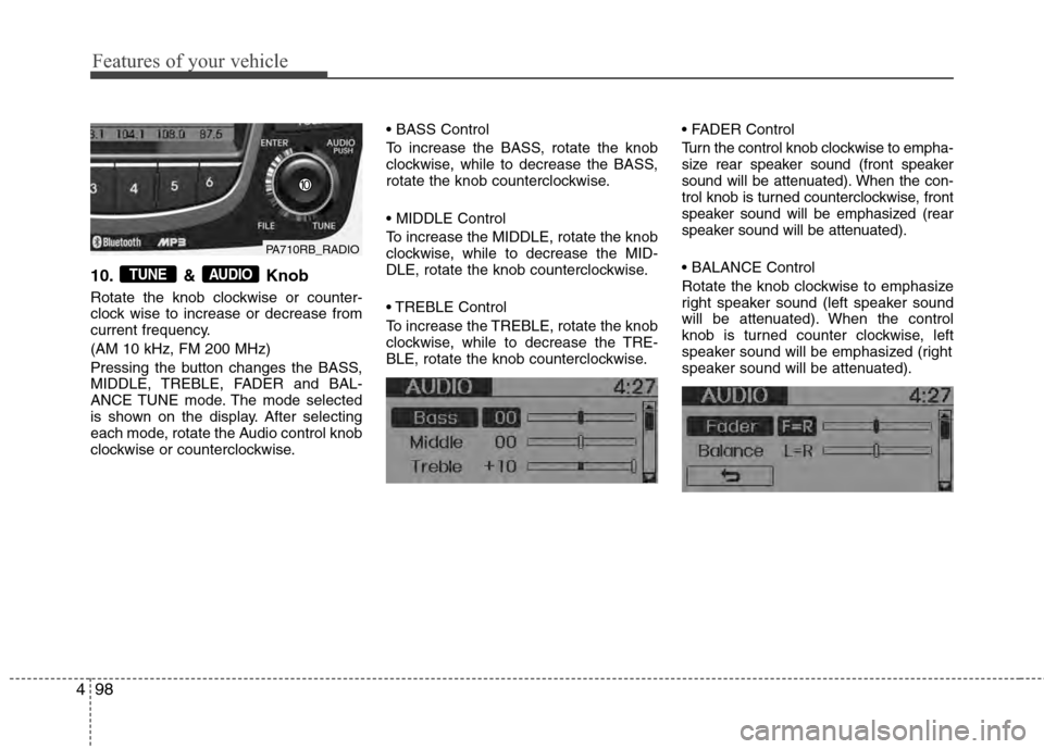 Hyundai Accent 2012 Owners Manual Features of your vehicle
98
4
10. & Knob
Rotate the knob clockwise or counter-
clock wise to increase or decrease from
current frequency.
(AM 10 kHz, FM 200 MHz)
Pressing the button changes the BASS,
Hyundai Accent 2012 Owners Manual Features of your vehicle
98
4
10. & Knob
Rotate the knob clockwise or counter-
clock wise to increase or decrease from
current frequency.
(AM 10 kHz, FM 200 MHz)
Pressing the button changes the BASS,