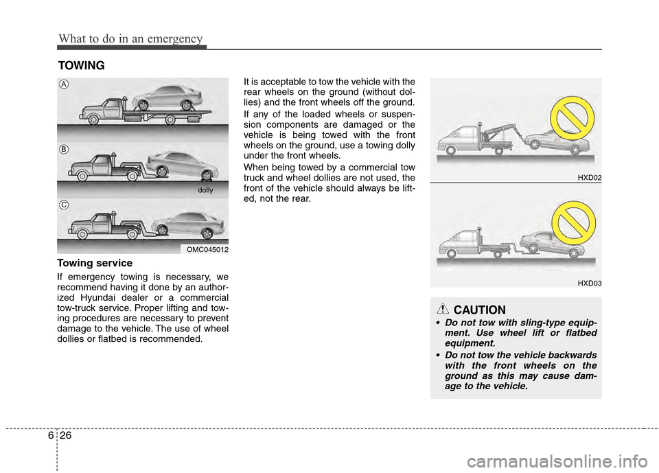 Hyundai Accent 2012  Owners Manual What to do in an emergency
26
6
TOWING
Towing service
If emergency towing is necessary, we
recommend having it done by an author-
ized Hyundai dealer or a commercial
tow-truck service. Proper lifting 