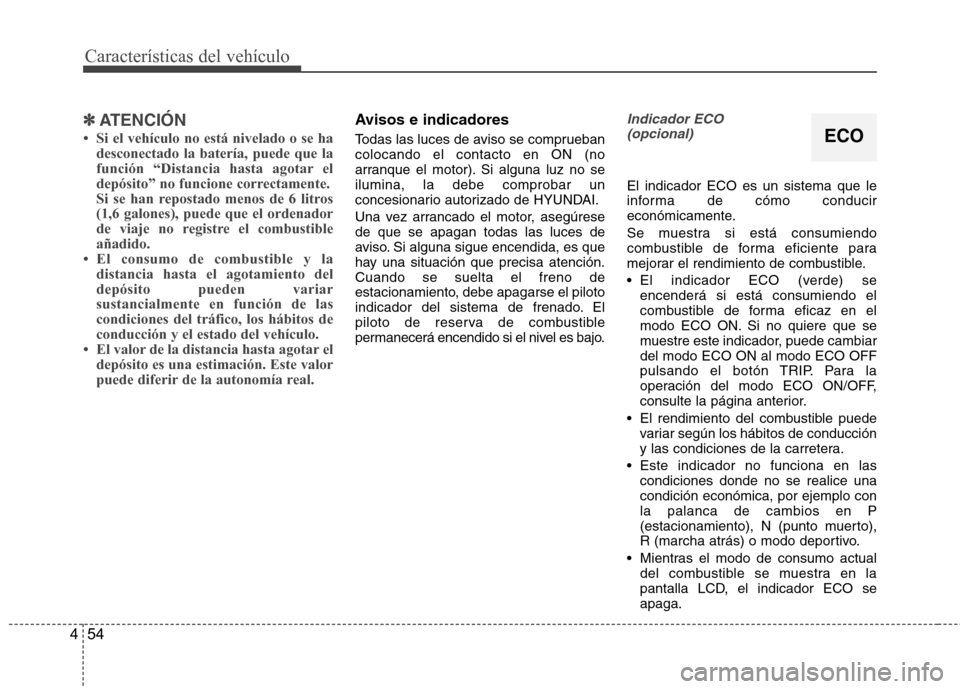 Hyundai Accent 2012  Manual del propietario (in Spanish) Características del vehículo
54
4
✽✽
ATENCIÓN
