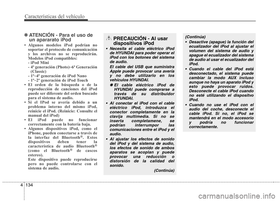 Hyundai Accent 2012  Manual del propietario (in Spanish) Características del vehículo
134
4
✽✽
ATENCIÓN - Para el uso de 
un apararato iPod

