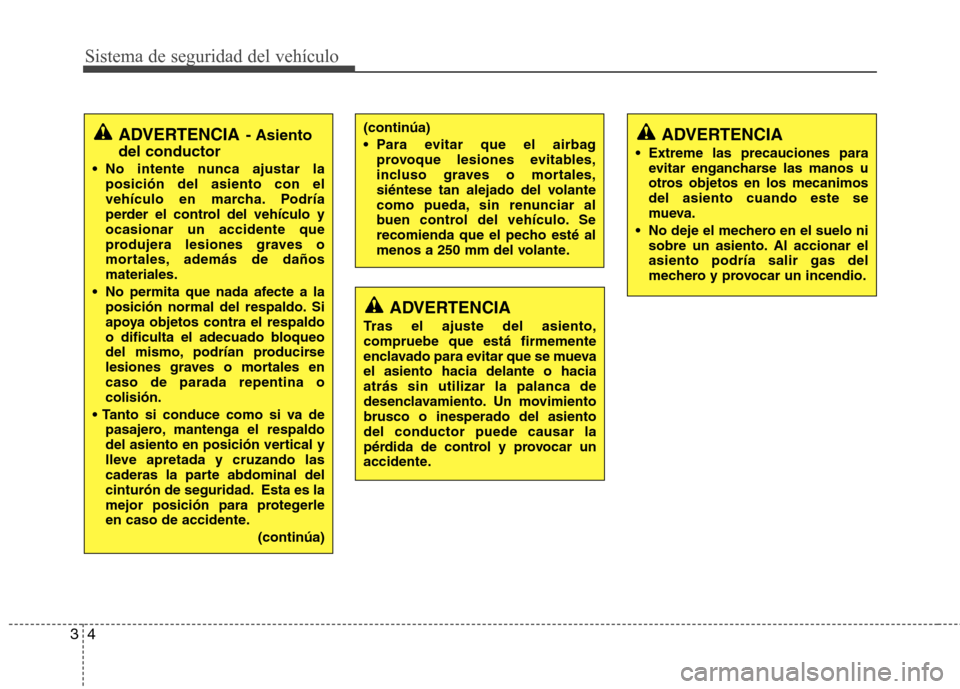 Hyundai Accent 2012 Manual del propietario (in Spanish) Sistema de seguridad del vehículo
4
3
(continúa)
Para evitar que el airbag
provoque lesiones evitables,
incluso graves o mortales,
siéntese tan alejado del volante
como pueda, sin renunciar al
b Hyundai Accent 2012 Manual del propietario (in Spanish) Sistema de seguridad del vehículo
4
3
(continúa)
Para evitar que el airbag
provoque lesiones evitables,
incluso graves o mortales,
siéntese tan alejado del volante
como pueda, sin renunciar al
b