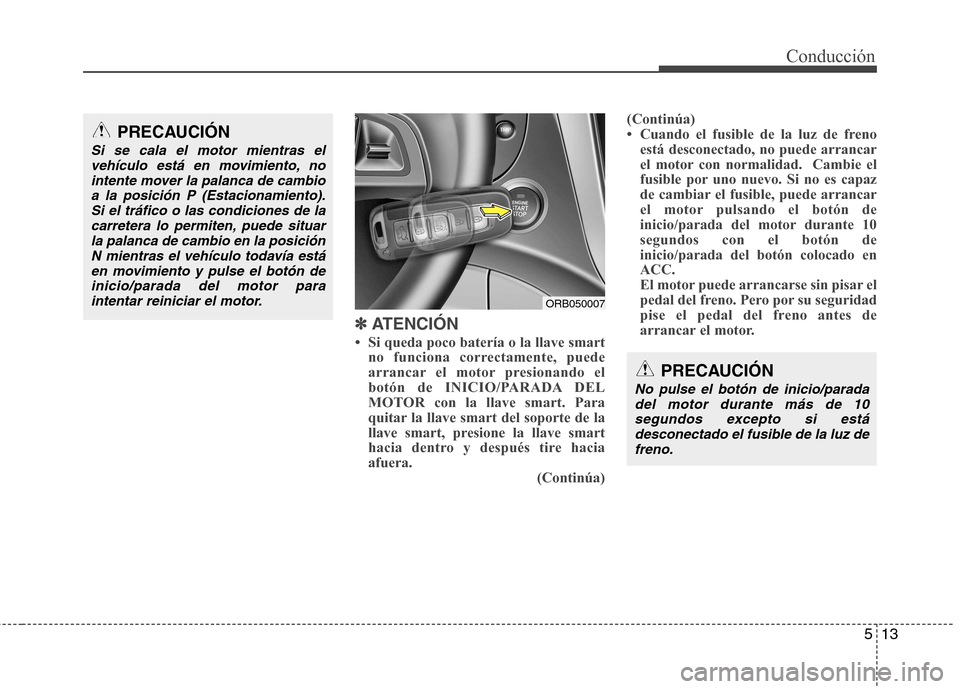 Hyundai Accent 2012  Manual del propietario (in Spanish) 513
Conducción
✽✽ATENCIÓN
