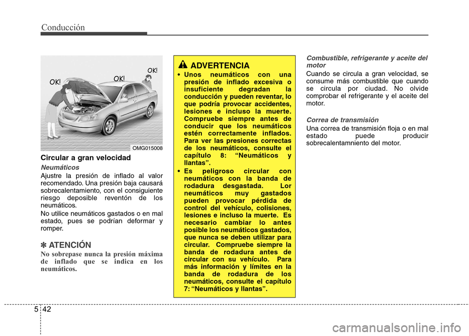Hyundai Accent 2012  Manual del propietario (in Spanish) Conducción
42
5
Circular a gran velocidad
Neumáticos
Ajustre la presión de inflado al valor 
recomendado. Una presión baja causará
sobrecalentamiento, con el consiguiente
riesgo deposible revent