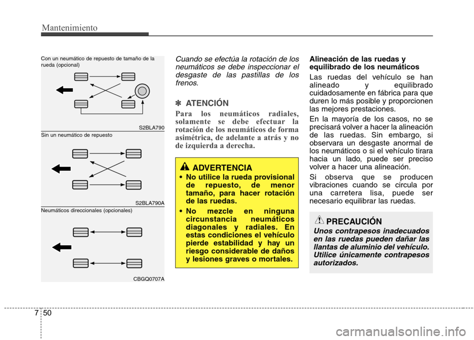 Hyundai Accent 2012  Manual del propietario (in Spanish) Mantenimiento
50
7
Cuando se efectúa la rotación de los
neumáticos se debe inspeccionar eldesgaste de las pastillas de los frenos.
✽✽   
ATENCIÓN
Para los neumáticos radiales, 
solamente se d