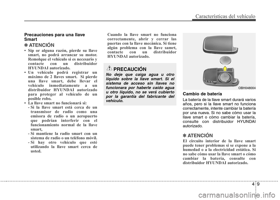 Hyundai Accent 2012  Manual del propietario (in Spanish) 49
Características del vehículo
Precauciones para una llave 
Smart
✽✽ATENCIÓN
