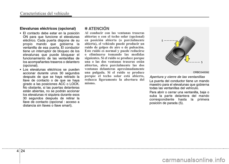 Hyundai Accent 2012 Manual del propietario (in Spanish) Características del vehículo
24
4
Elevalunas eléctricos (opcional)
El contacto debe estar en la posición
ON para que funcione el elevalunas
eléctrico. Cada puerta dispone de su
propio mando qu Hyundai Accent 2012 Manual del propietario (in Spanish) Características del vehículo
24
4
Elevalunas eléctricos (opcional)
El contacto debe estar en la posición
ON para que funcione el elevalunas
eléctrico. Cada puerta dispone de su
propio mando qu