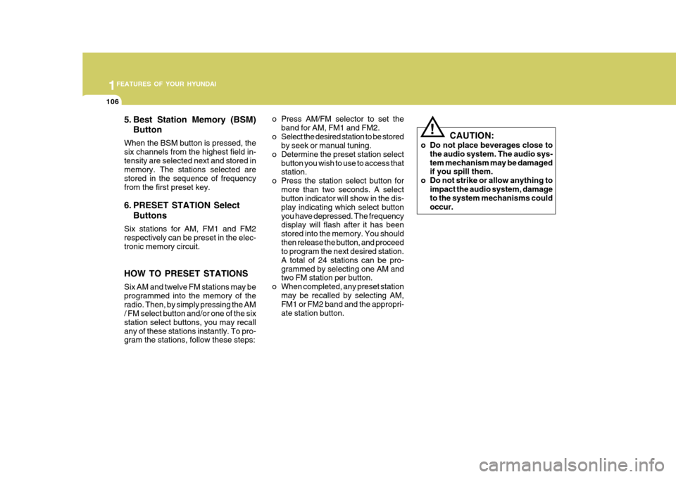 Hyundai Accent 2011  Owners Manual - RHD (UK. Australia) 1FEATURES OF YOUR HYUNDAI
106
5. Best Station Memory (BSM)Button
When the BSM button is pressed, the six channels from the highest field in-tensity are selected next and stored in memory. The stations