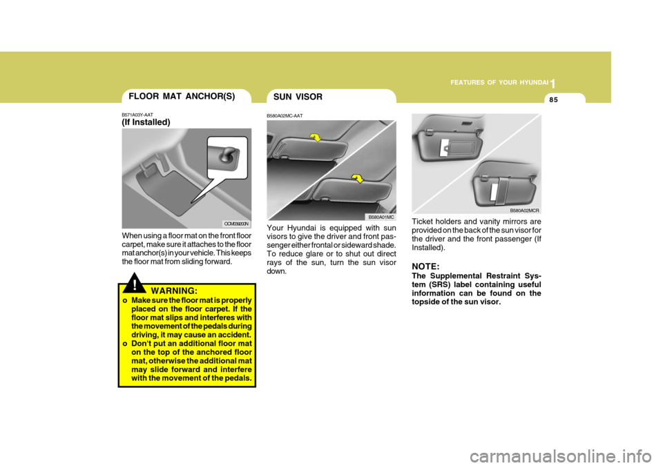 Hyundai Accent 2011 Owners Manual - RHD (UK. Australia) 1
FEATURES OF YOUR HYUNDAI
85SUN VISOR
Your Hyundai is equipped with sun visors to give the driver and front pas- senger either frontal or sideward shade.To reduce glare or to shut out direct rays of Hyundai Accent 2011 Owners Manual - RHD (UK. Australia) 1
FEATURES OF YOUR HYUNDAI
85SUN VISOR
Your Hyundai is equipped with sun visors to give the driver and front pas- senger either frontal or sideward shade.To reduce glare or to shut out direct rays of