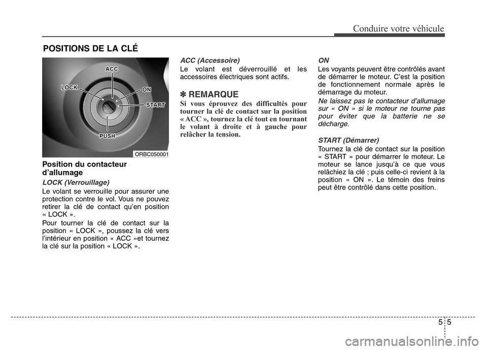 Hyundai Accent 2011 Manuel du propriétaire (in French) 55
Conduire votre véhicule
Position du contacteur
d’allumage
LOCK (Verrouillage)
Le volant se verrouille pour assurer une
protection contre le vol. Vous ne pouvez
retirer la clé de contact qu’en Hyundai Accent 2011 Manuel du propriétaire (in French) 55
Conduire votre véhicule
Position du contacteur
d’allumage
LOCK (Verrouillage)
Le volant se verrouille pour assurer une
protection contre le vol. Vous ne pouvez
retirer la clé de contact qu’en