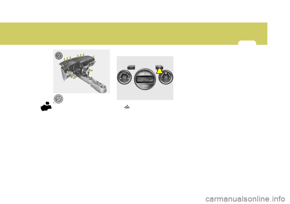 Hyundai Accent 2010  Owners Manual 1
FEATURES OF YOUR HYUNDAI119119119
Floor-Defrost Level
When selecting the "Floor-Defrost Level"
mode, the indicator light will come on
and the air will be discharged through
the windshield defroster 