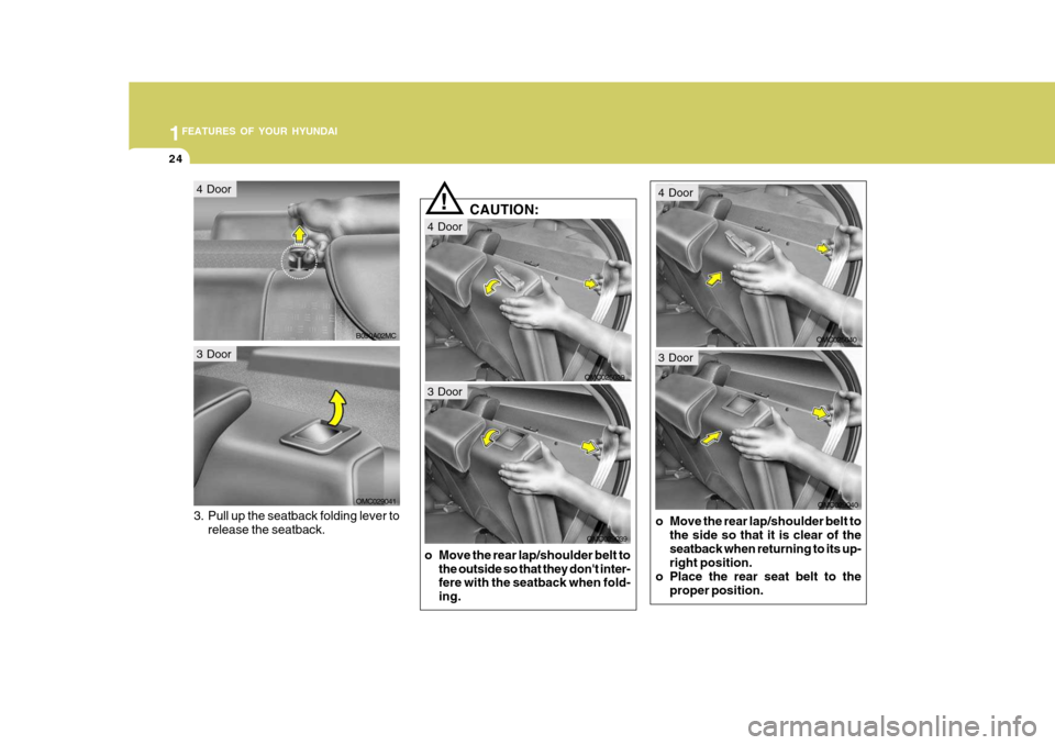 Hyundai Accent 2010  Owners Manual 1FEATURES OF YOUR HYUNDAI
24
3. Pull up the seatback folding lever torelease the seatback. CAUTION:
!
o Move the rear lap/shoulder belt to the outside so that they dont inter- fere with the seatback 